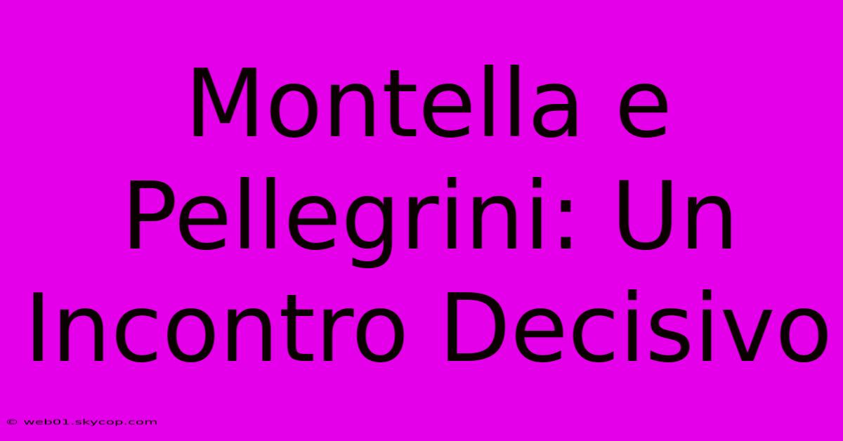 Montella E Pellegrini: Un Incontro Decisivo