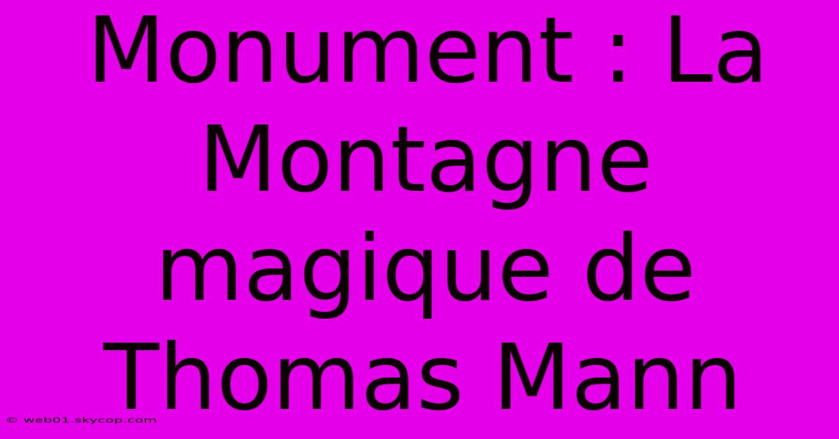 Monument : La Montagne Magique De Thomas Mann