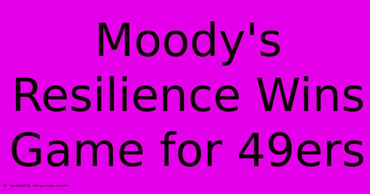 Moody's Resilience Wins Game For 49ers