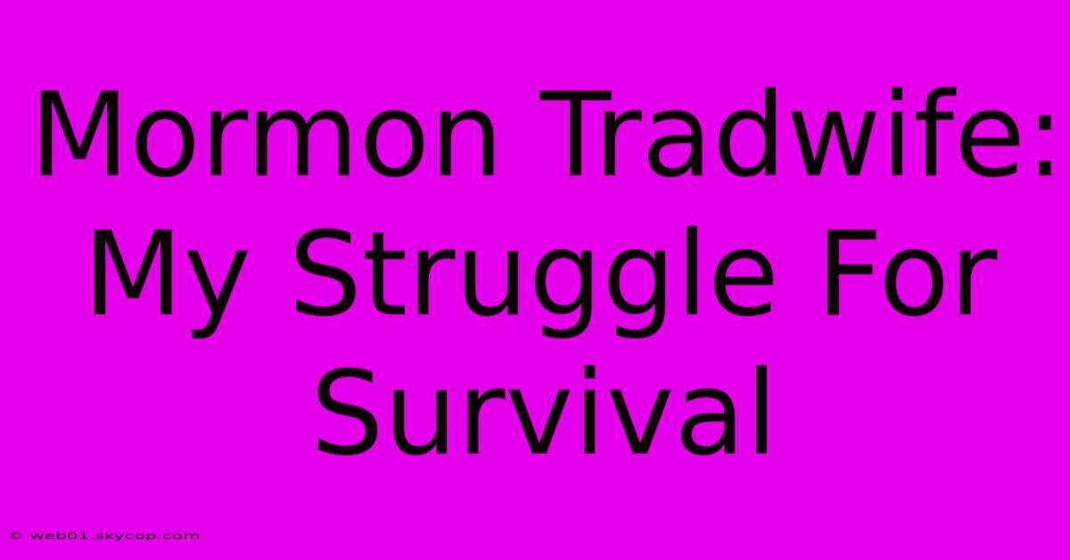 Mormon Tradwife: My Struggle For Survival