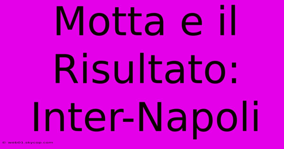 Motta E Il Risultato: Inter-Napoli