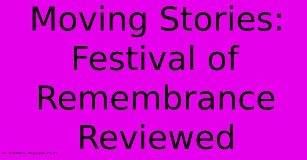 Moving Stories: Festival Of Remembrance Reviewed 