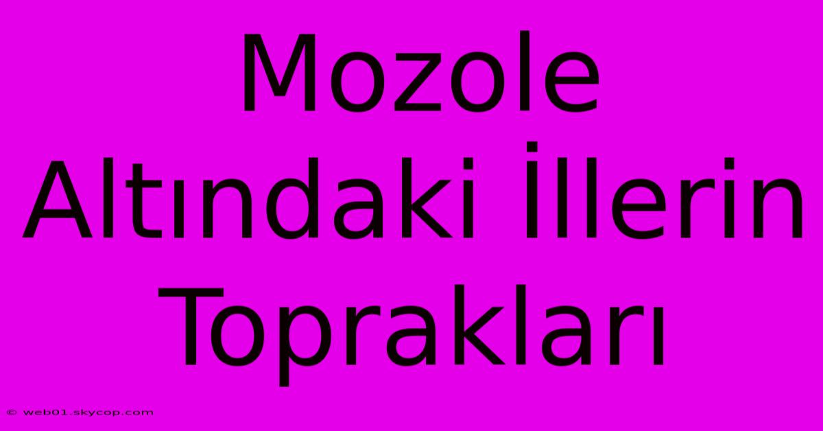 Mozole Altındaki İllerin Toprakları