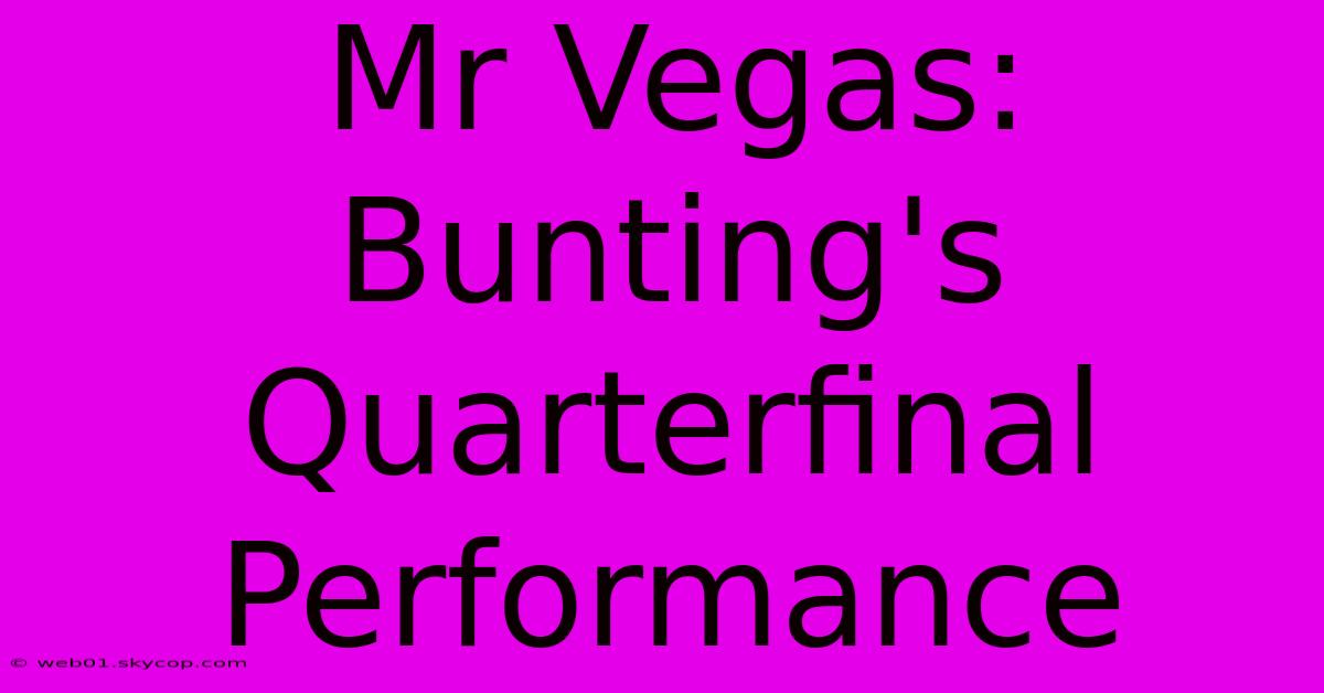 Mr Vegas: Bunting's Quarterfinal Performance