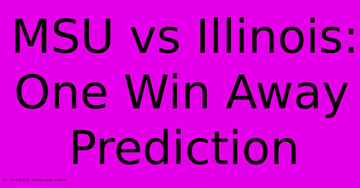 MSU Vs Illinois: One Win Away Prediction