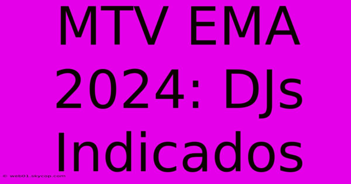 MTV EMA 2024: DJs Indicados