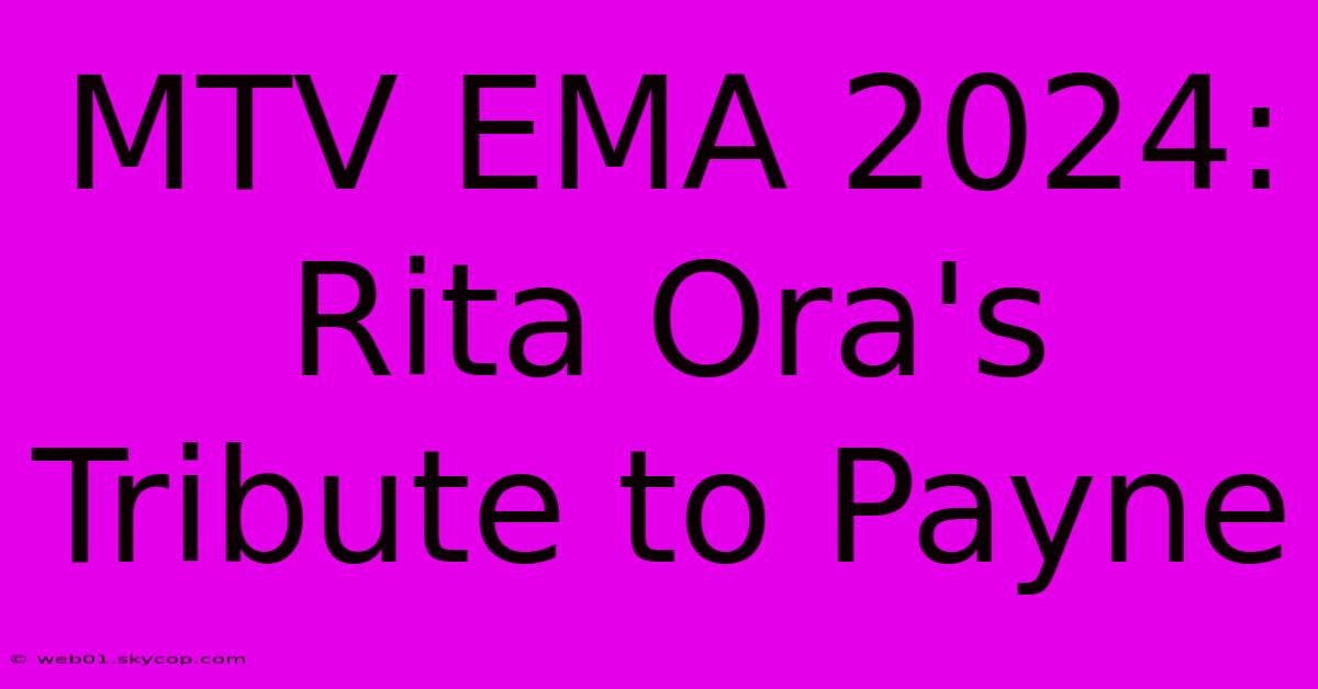 MTV EMA 2024: Rita Ora's Tribute To Payne