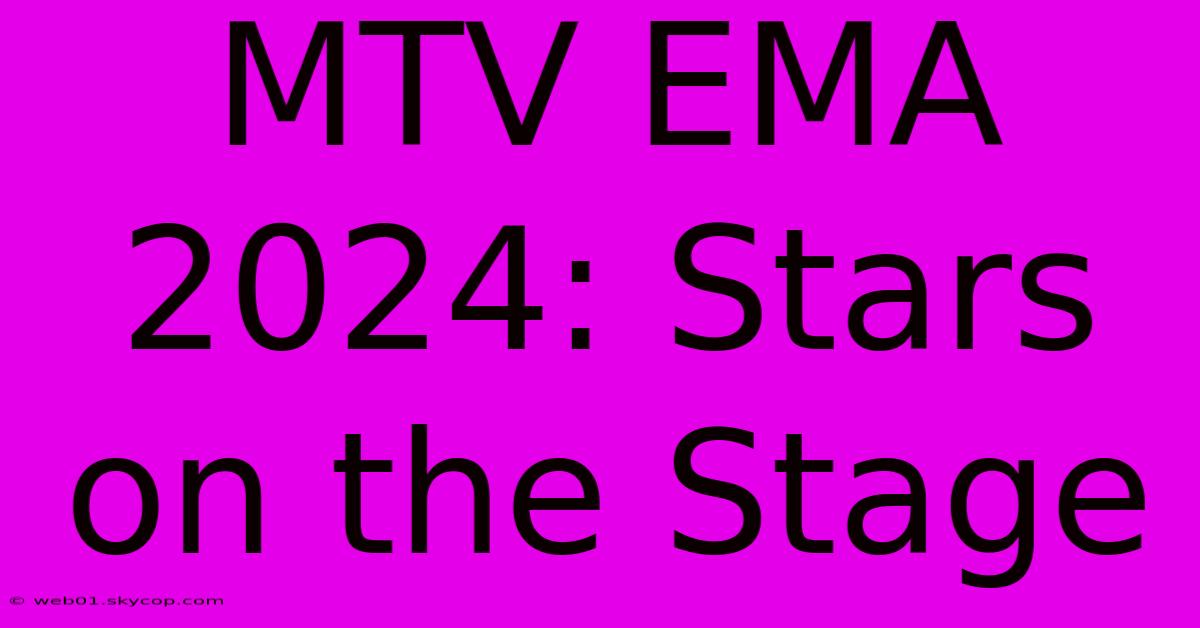 MTV EMA 2024: Stars On The Stage