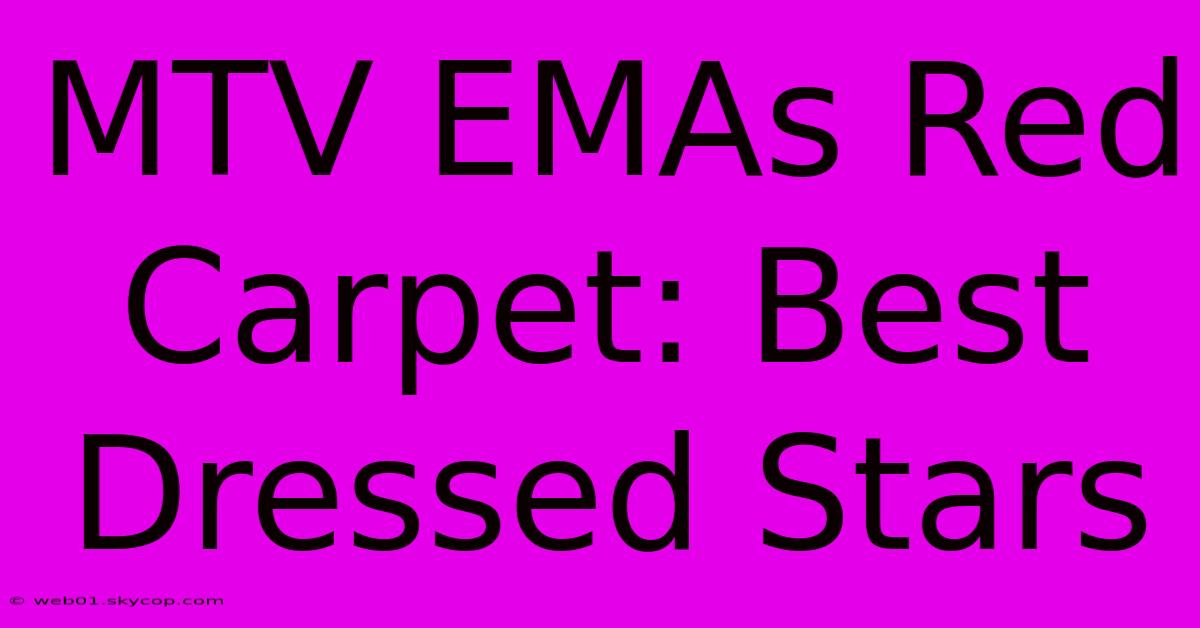 MTV EMAs Red Carpet: Best Dressed Stars