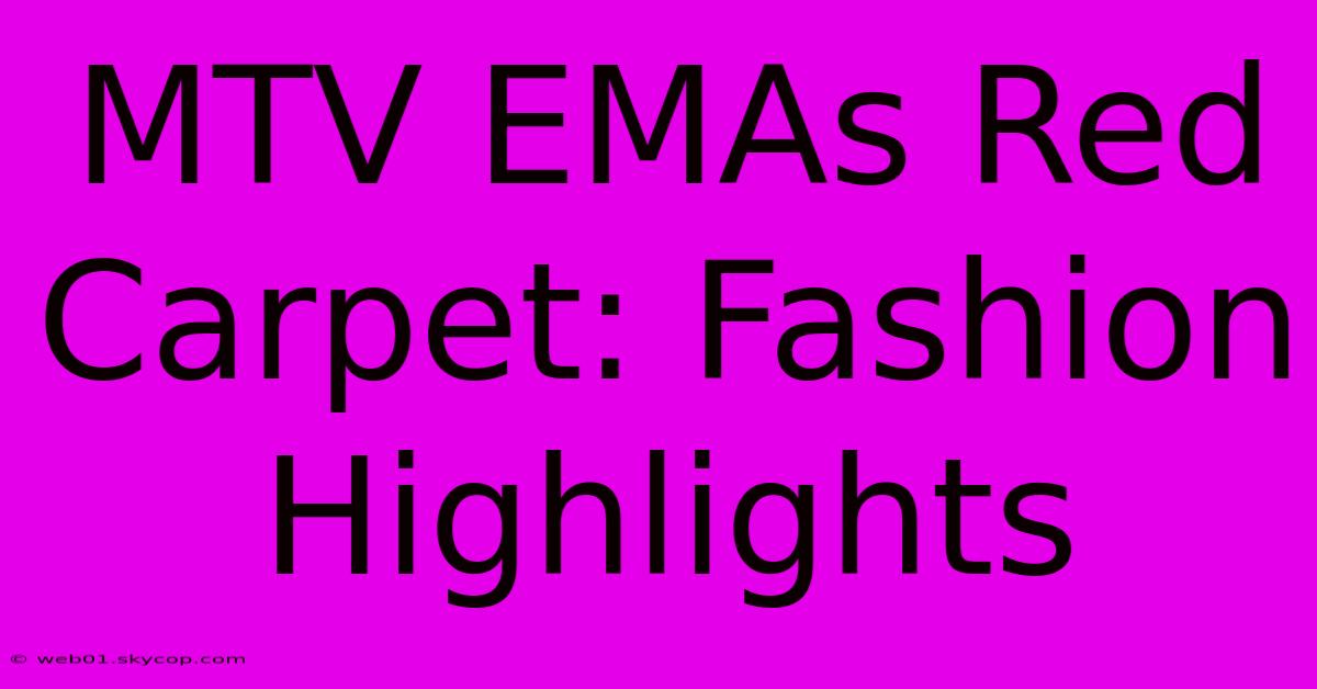 MTV EMAs Red Carpet: Fashion Highlights 