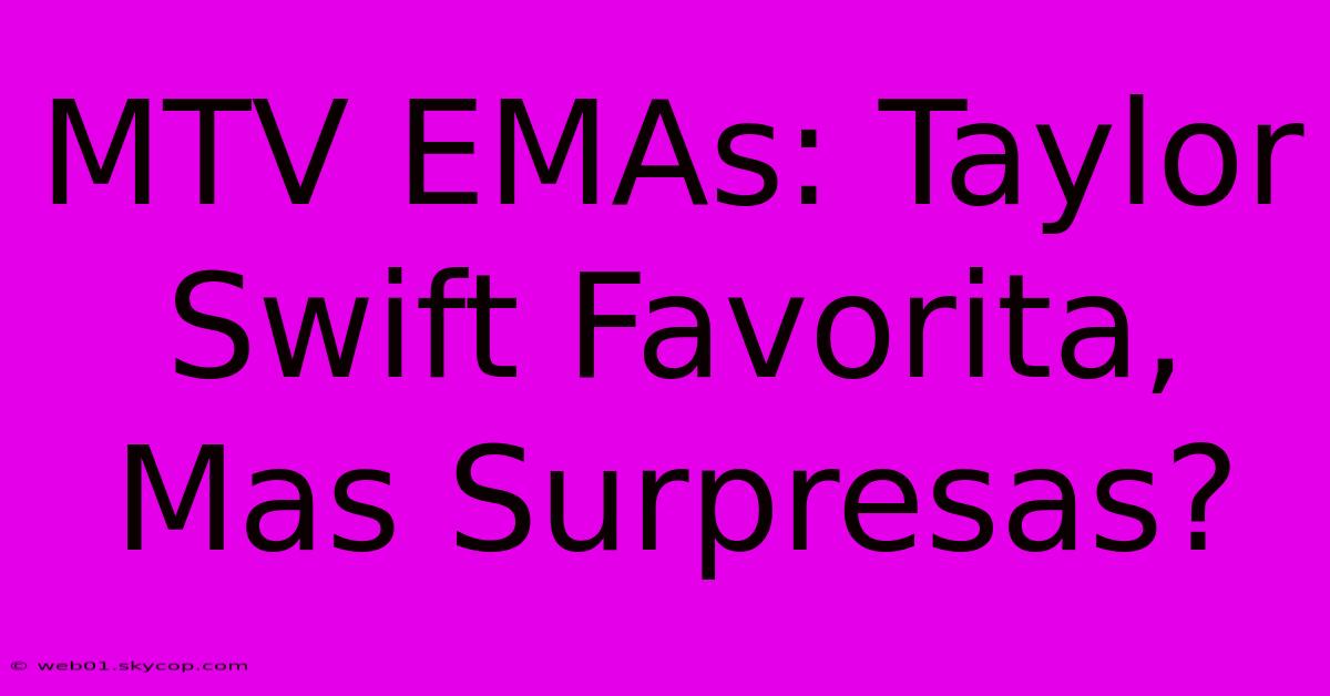 MTV EMAs: Taylor Swift Favorita, Mas Surpresas?