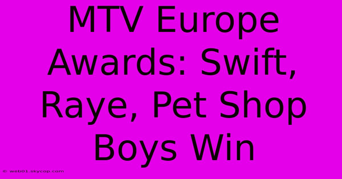 MTV Europe Awards: Swift, Raye, Pet Shop Boys Win