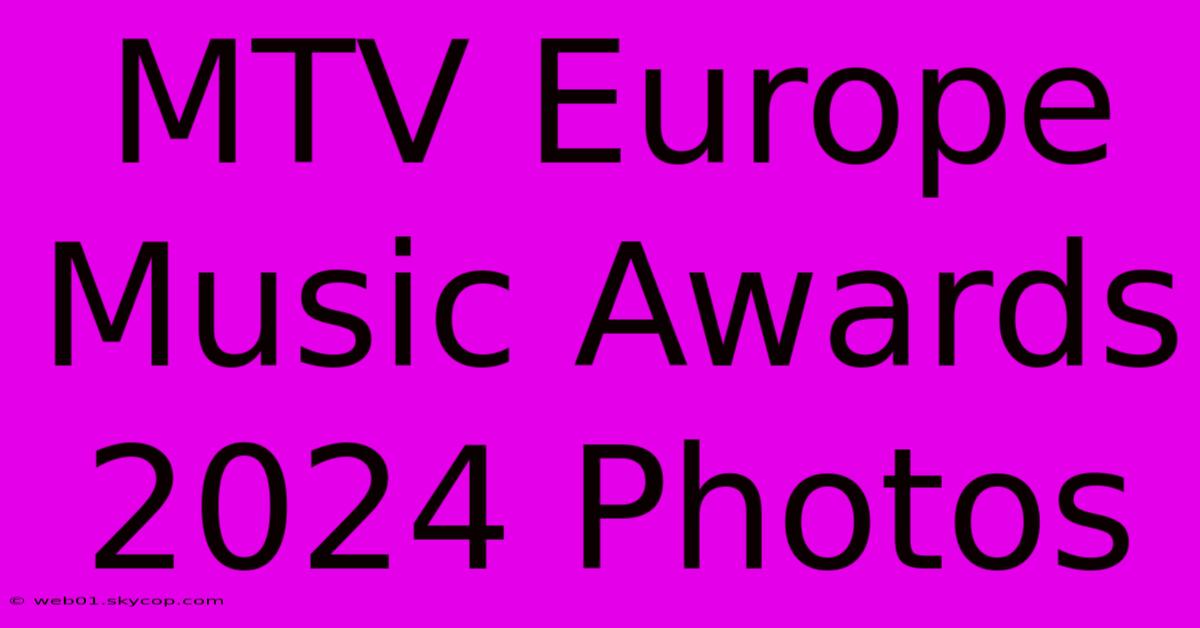 MTV Europe Music Awards 2024 Photos