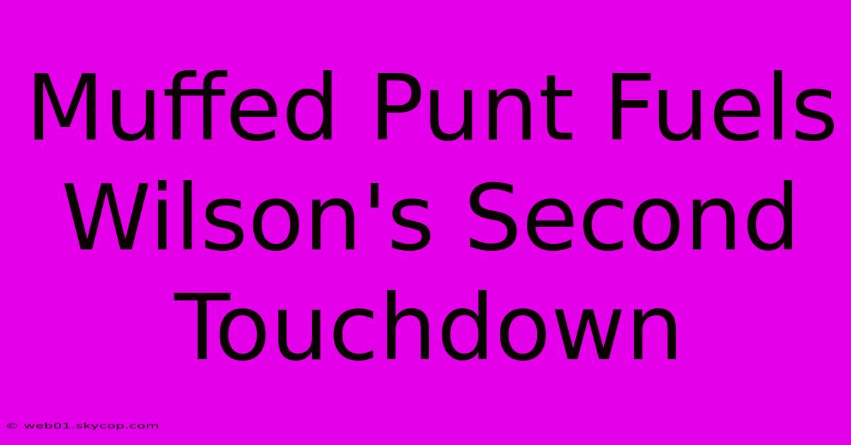 Muffed Punt Fuels Wilson's Second Touchdown