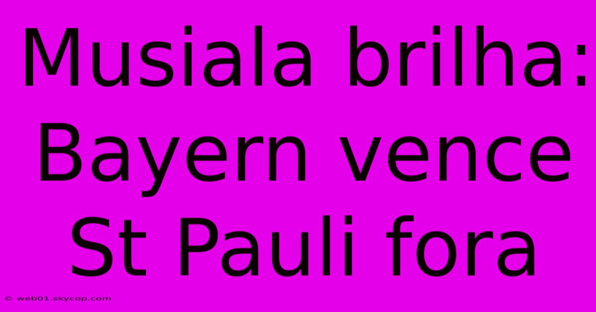 Musiala Brilha: Bayern Vence St Pauli Fora