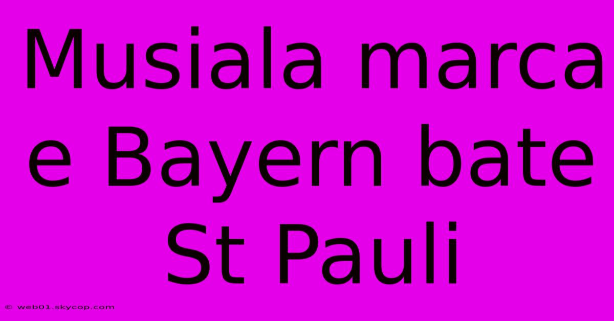 Musiala Marca E Bayern Bate St Pauli