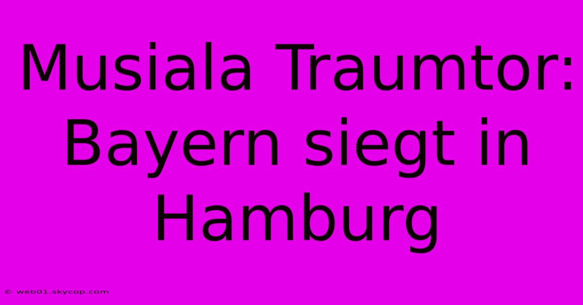 Musiala Traumtor: Bayern Siegt In Hamburg