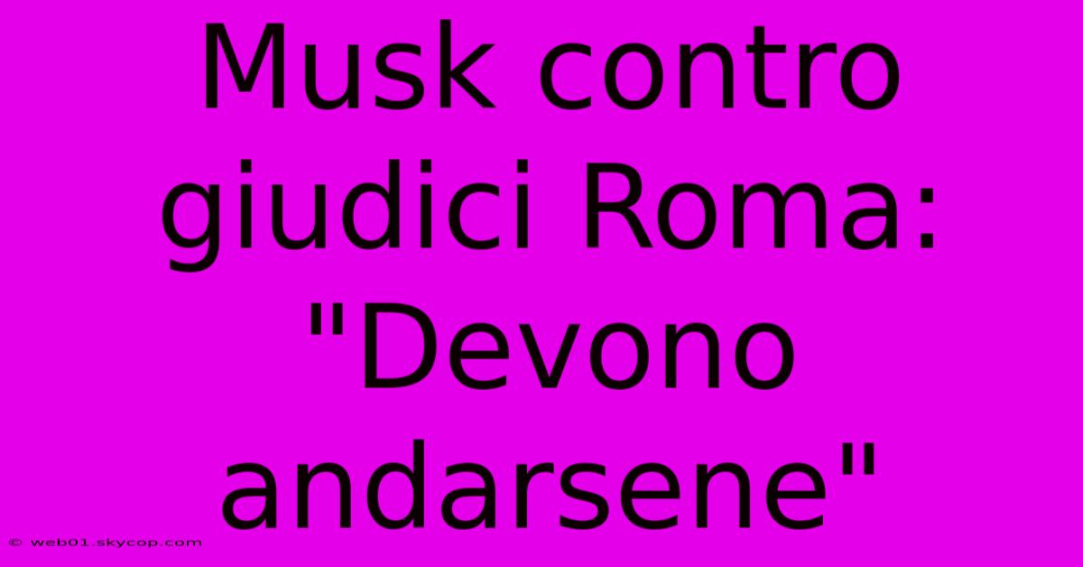 Musk Contro Giudici Roma: 