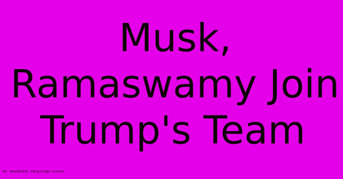 Musk, Ramaswamy Join Trump's Team 