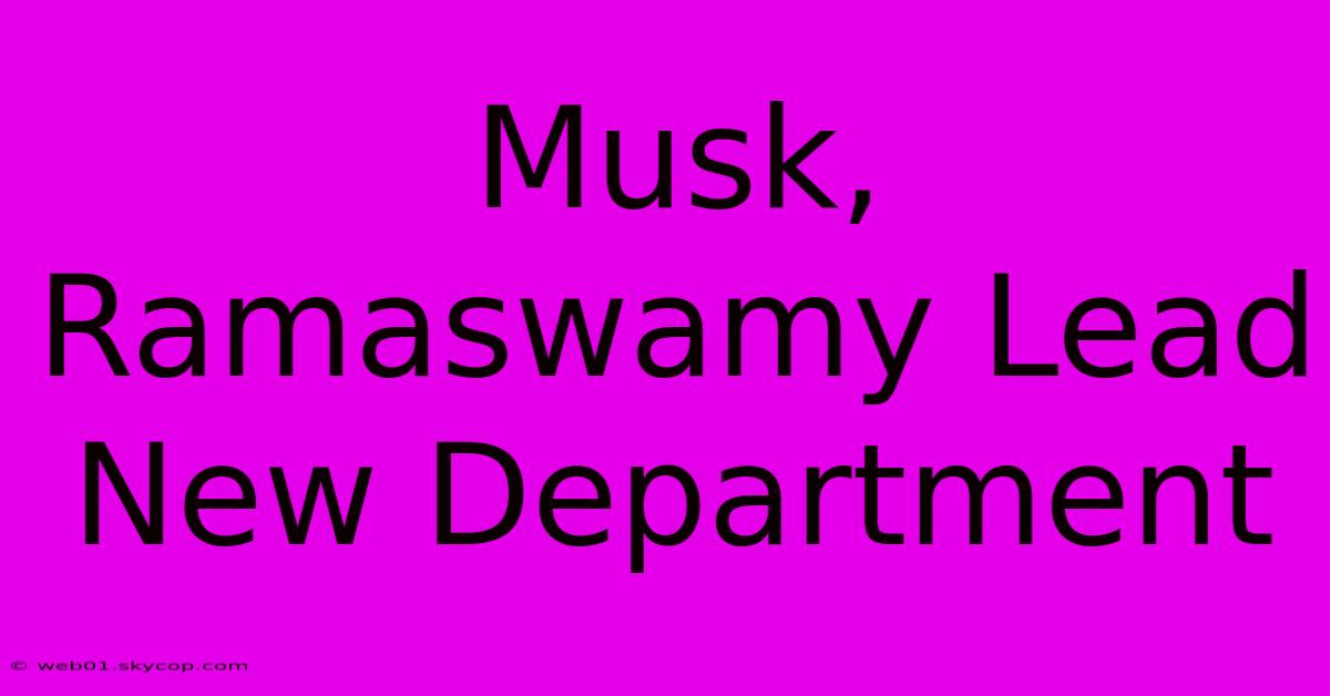 Musk, Ramaswamy Lead New Department