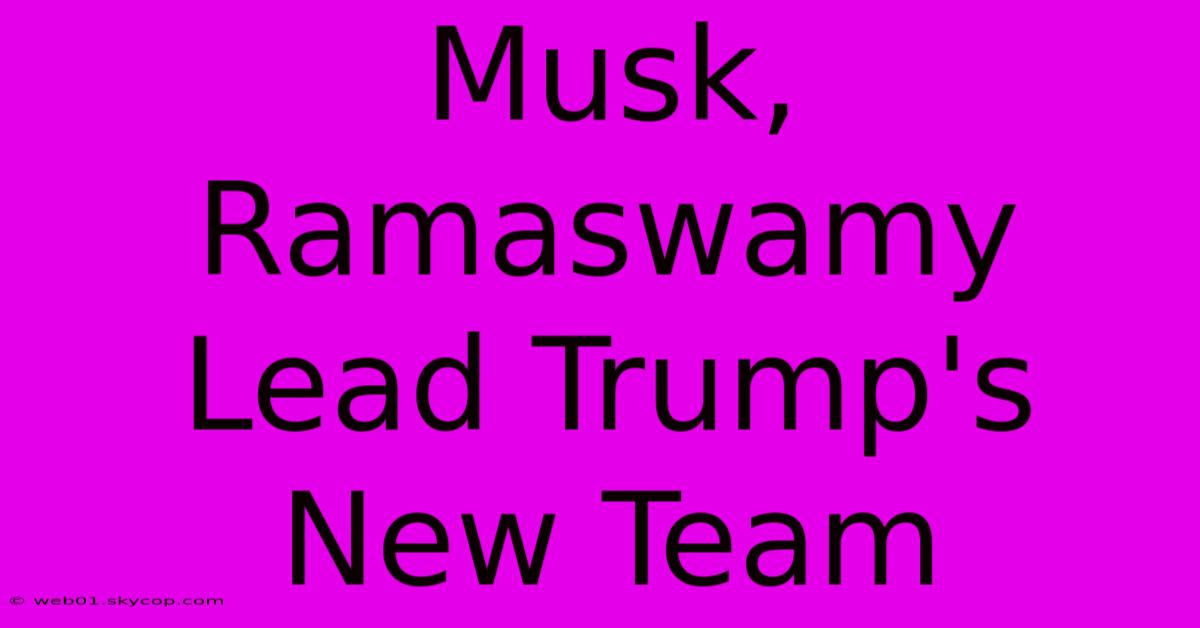 Musk, Ramaswamy Lead Trump's New Team