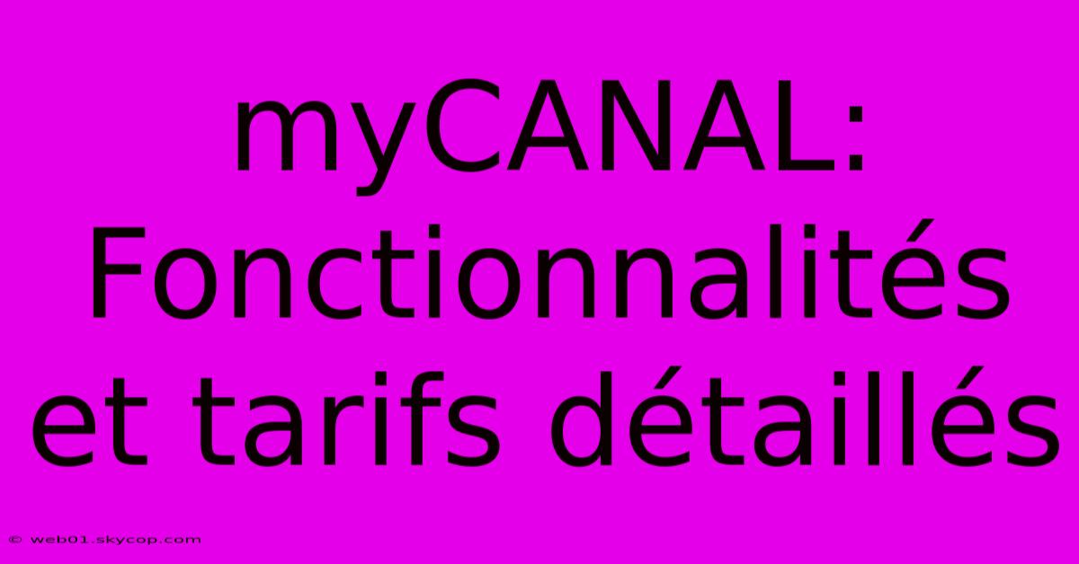 MyCANAL: Fonctionnalités Et Tarifs Détaillés