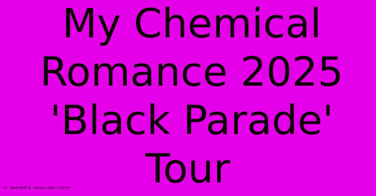 My Chemical Romance 2025 'Black Parade' Tour