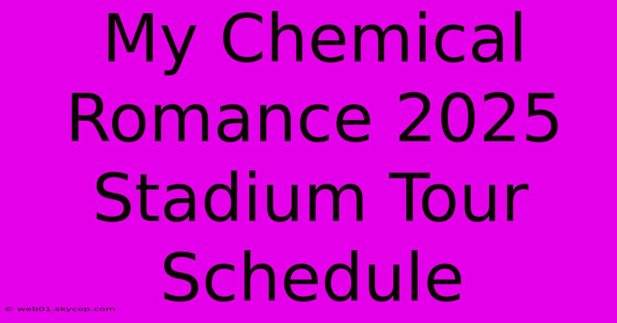 My Chemical Romance 2025 Stadium Tour Schedule