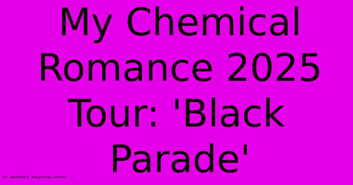 My Chemical Romance 2025 Tour: 'Black Parade'