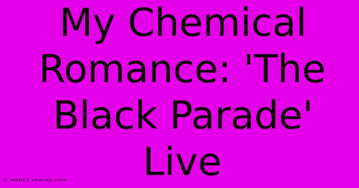 My Chemical Romance: 'The Black Parade' Live