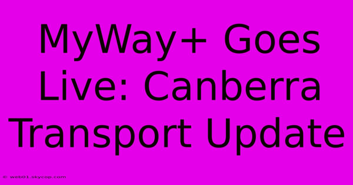 MyWay+ Goes Live: Canberra Transport Update