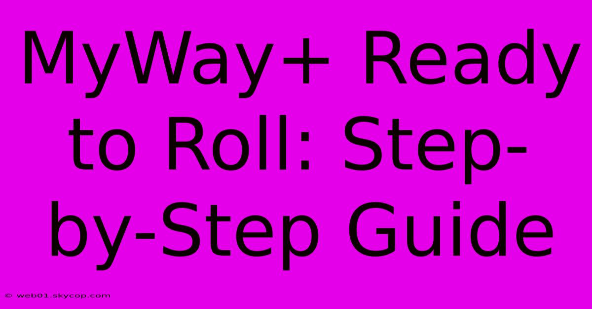 MyWay+ Ready To Roll: Step-by-Step Guide