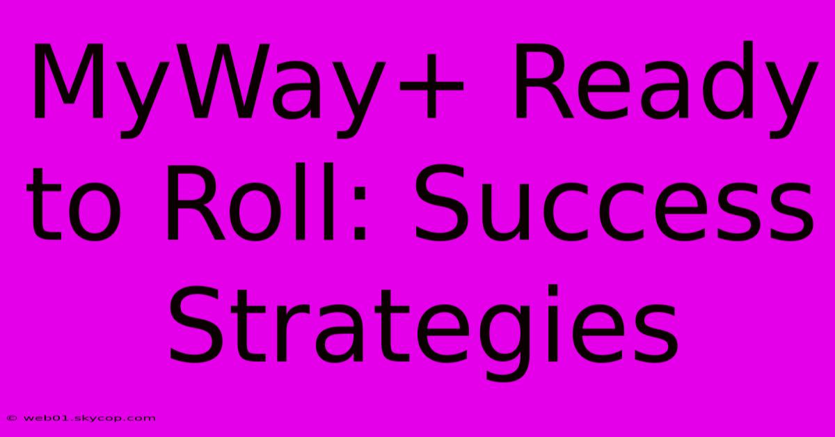 MyWay+ Ready To Roll: Success Strategies