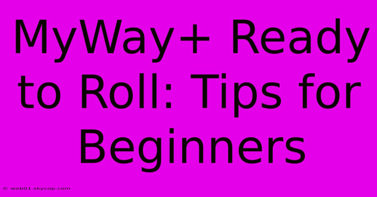 MyWay+ Ready To Roll: Tips For Beginners 