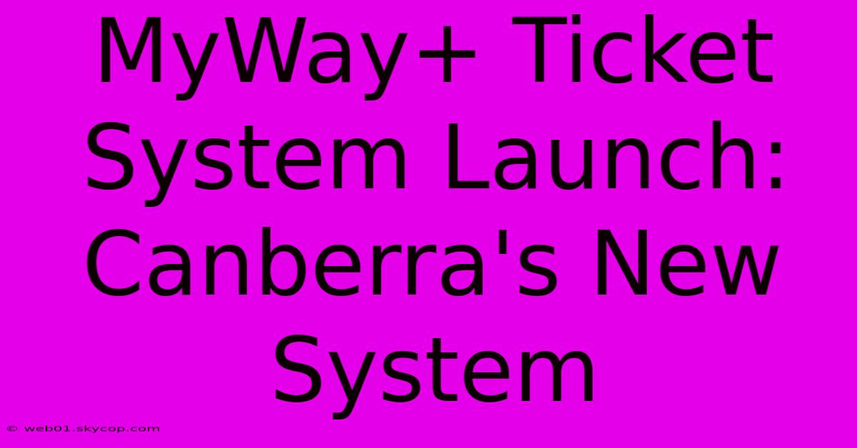 MyWay+ Ticket System Launch: Canberra's New System