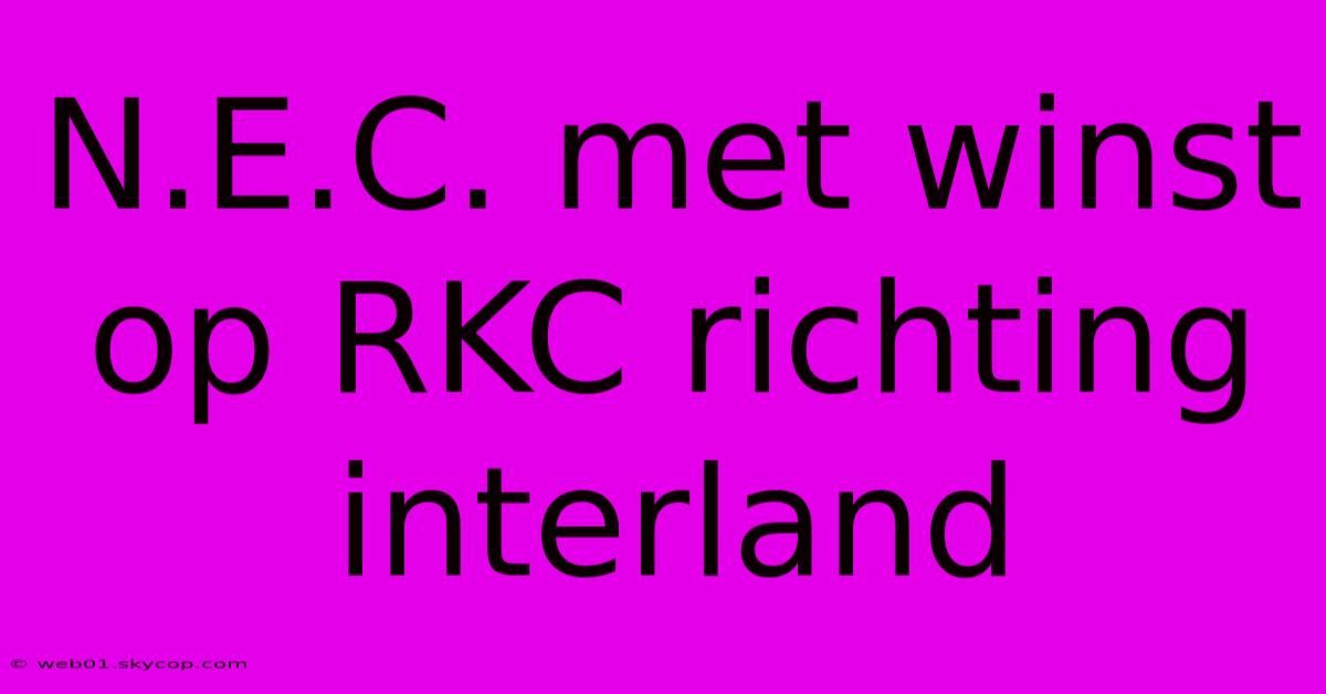 N.E.C. Met Winst Op RKC Richting Interland