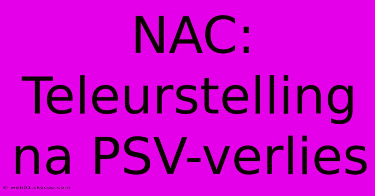 NAC: Teleurstelling Na PSV-verlies 