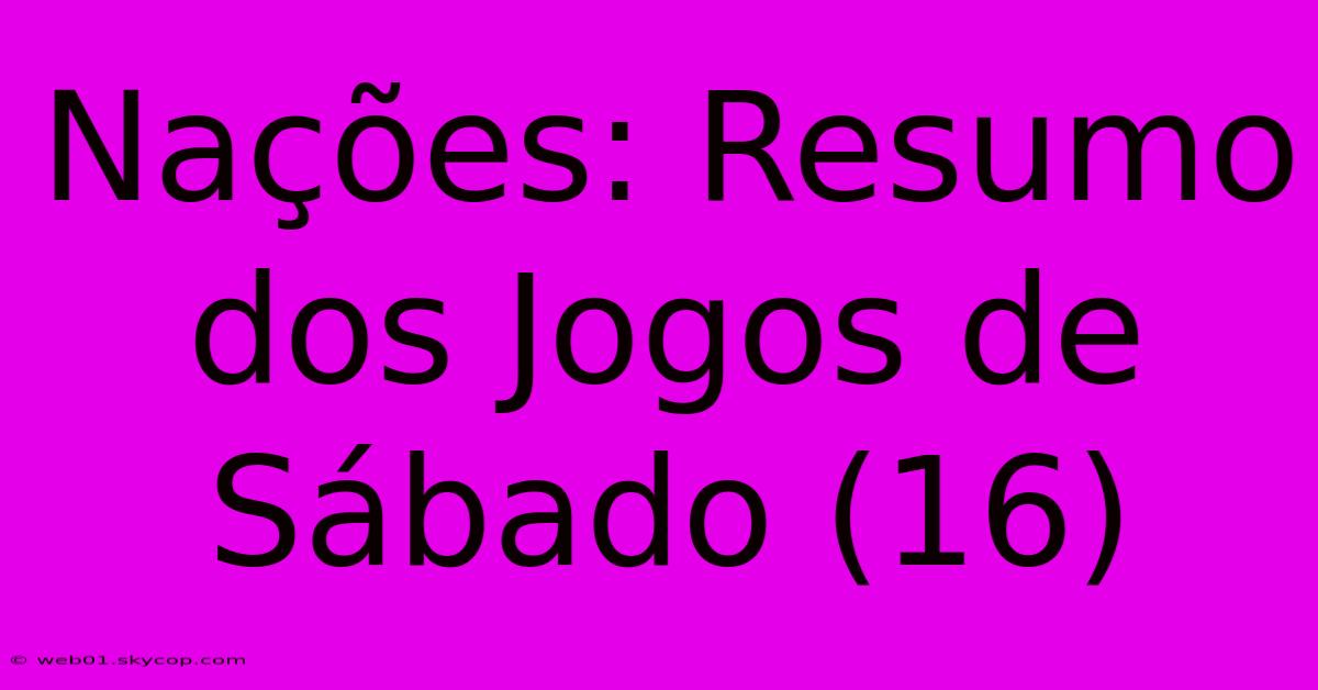 Nações: Resumo Dos Jogos De Sábado (16)