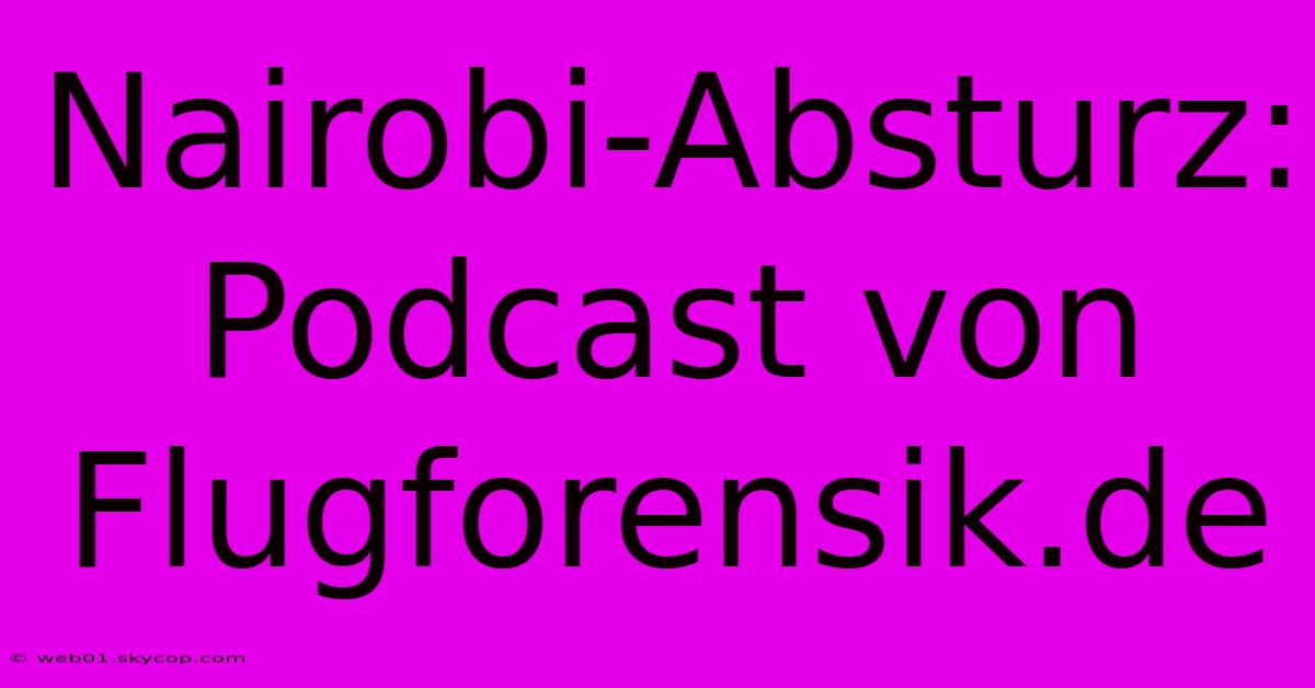 Nairobi-Absturz: Podcast Von Flugforensik.de 