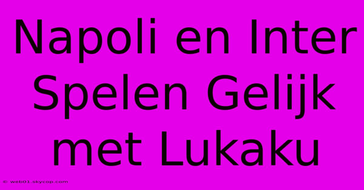 Napoli En Inter Spelen Gelijk Met Lukaku