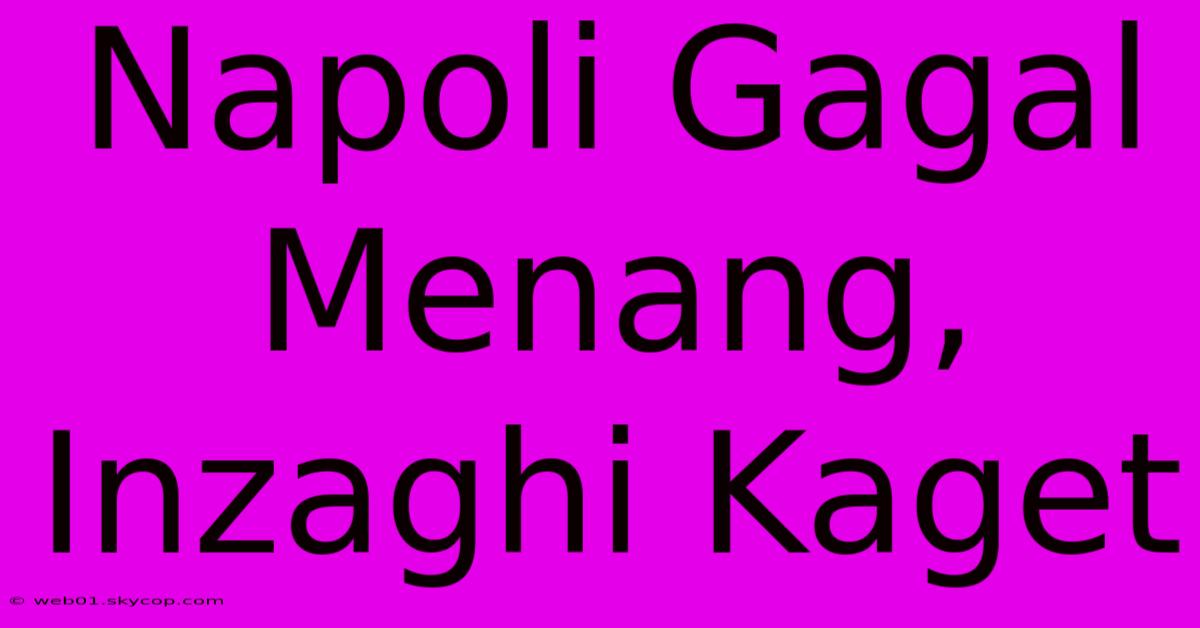 Napoli Gagal Menang, Inzaghi Kaget 