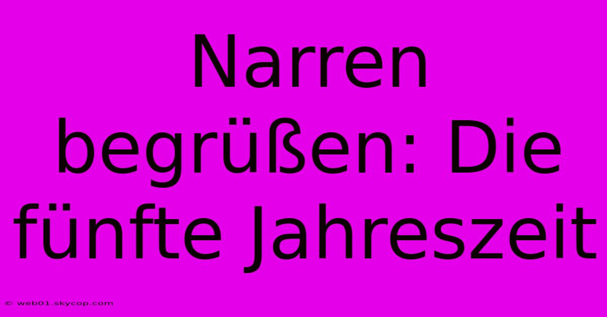 Narren Begrüßen: Die Fünfte Jahreszeit