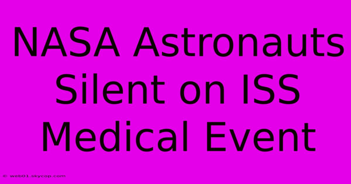 NASA Astronauts Silent On ISS Medical Event