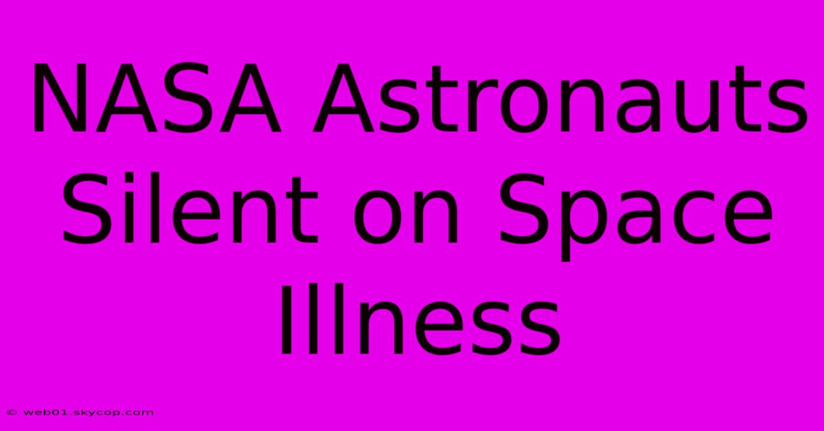 NASA Astronauts Silent On Space Illness