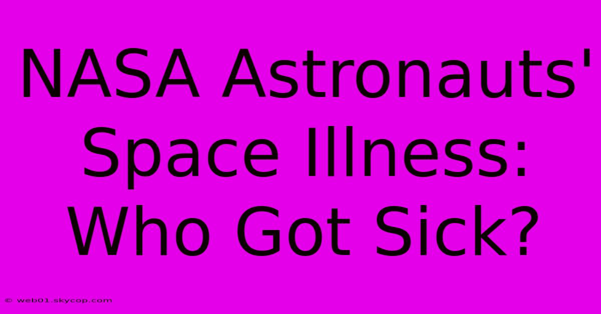 NASA Astronauts' Space Illness: Who Got Sick? 