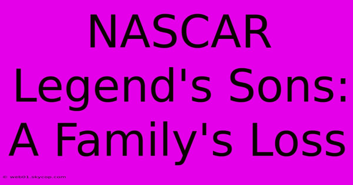 NASCAR Legend's Sons: A Family's Loss