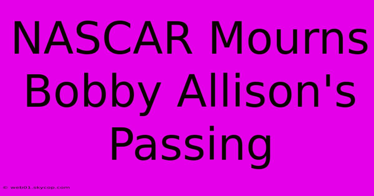 NASCAR Mourns Bobby Allison's Passing