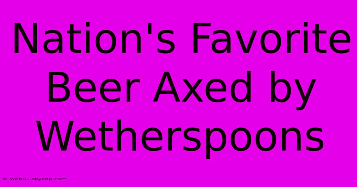 Nation's Favorite Beer Axed By Wetherspoons