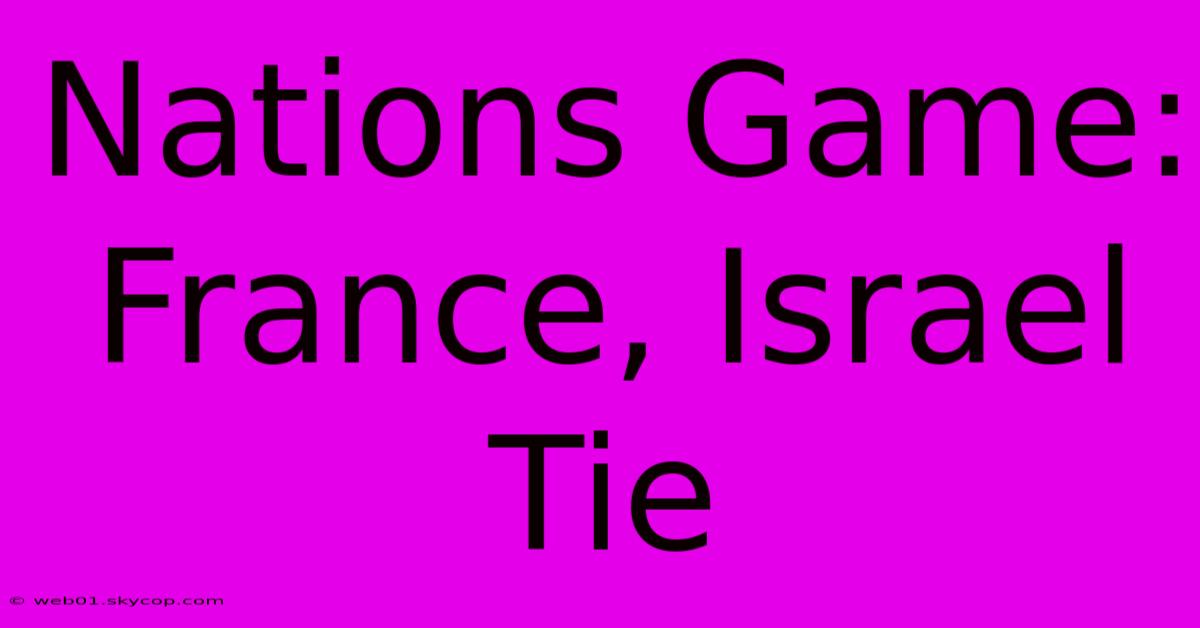 Nations Game: France, Israel Tie 