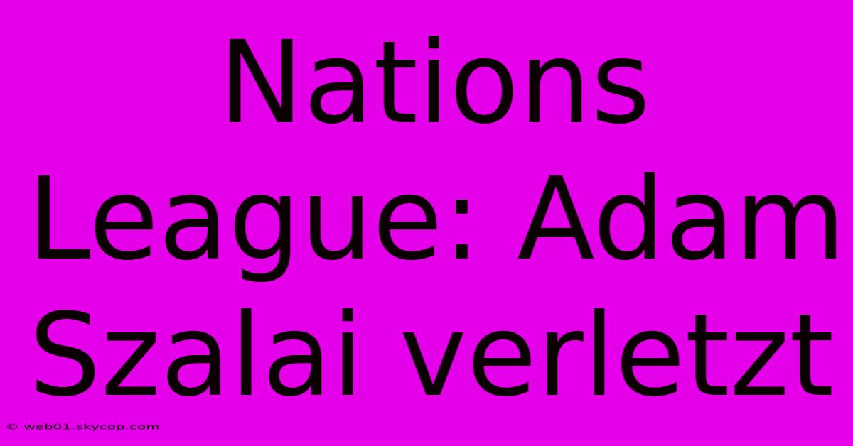 Nations League: Adam Szalai Verletzt